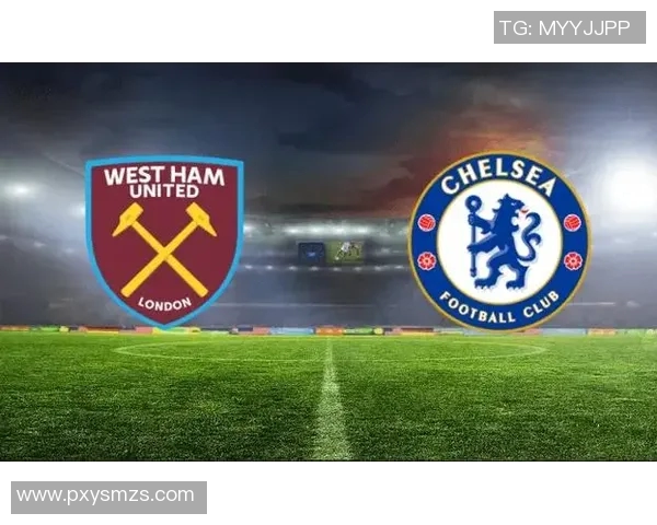 西汉姆连主场迎战切尔西争夺英超宝贵积分的激烈对决